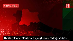 K?rklareli'nde plan�rden uyu?turucu at?ld??? iddias?
